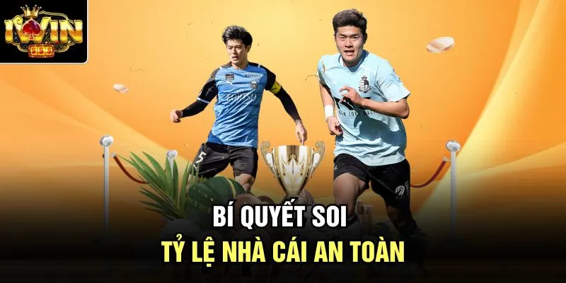 Bí quyết soi tỷ lệ nhà cái an toàn