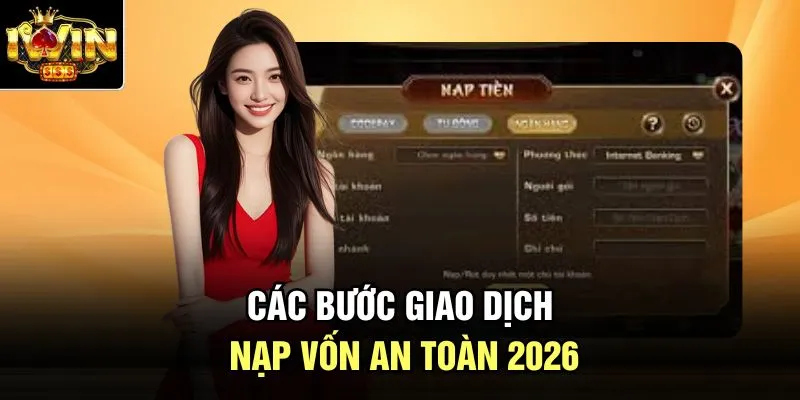 Các bước giao dịch nạp vốn an toàn 2026