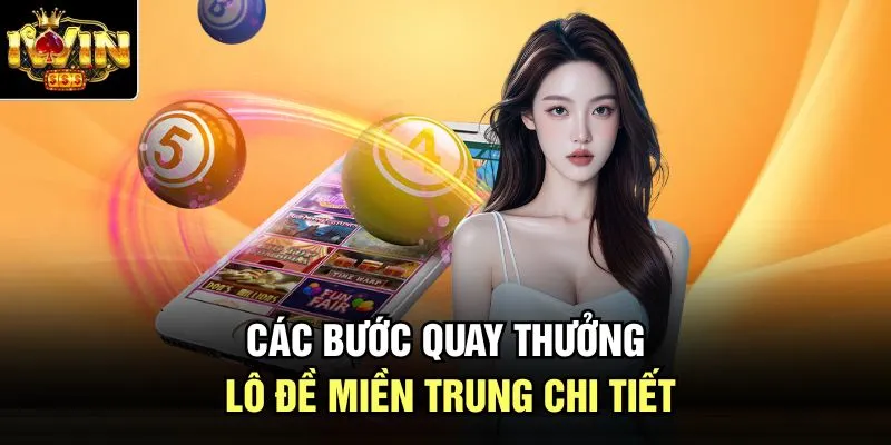 Các bước quay thưởng lô đề miền Trung chi tiết