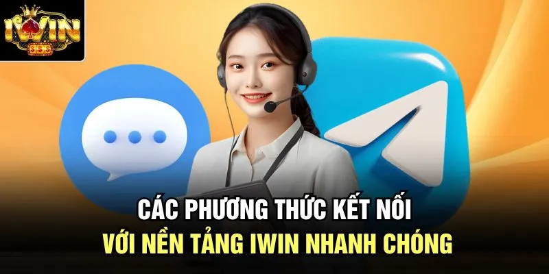 Các phương thức kết nối với nền tảng Iwin nhanh chóng
