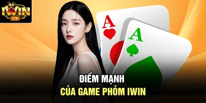 Điểm mạnh của game phỏm Iwin