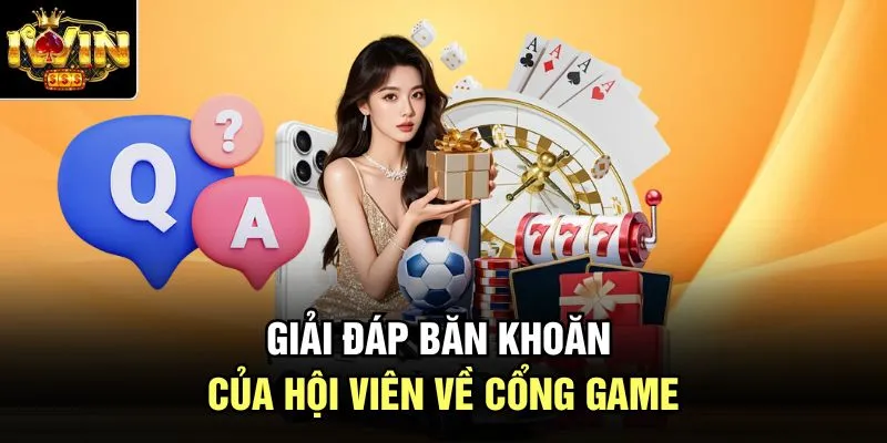 Giải đáp băn khoăn của hội viên về cổng game