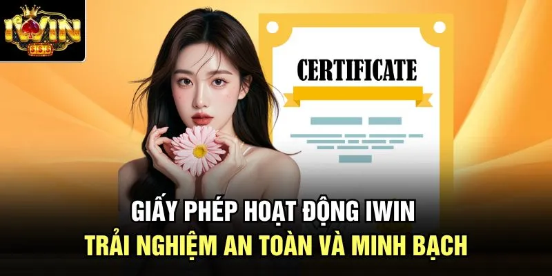 Giấy Phép Hoạt Động Iwin - Trải Nghiệm An Toàn Và Minh Bạch