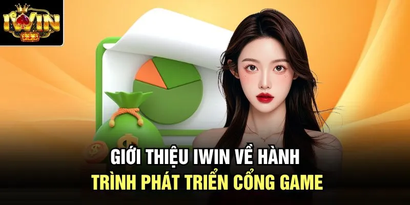 Giới thiệu Iwin về hành trình phát triển cổng game