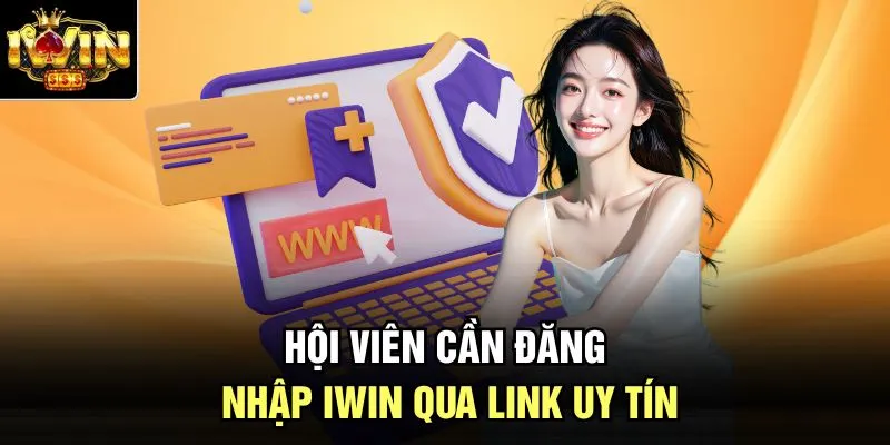 Hội viên cần đăng nhập Iwin qua link uy tín