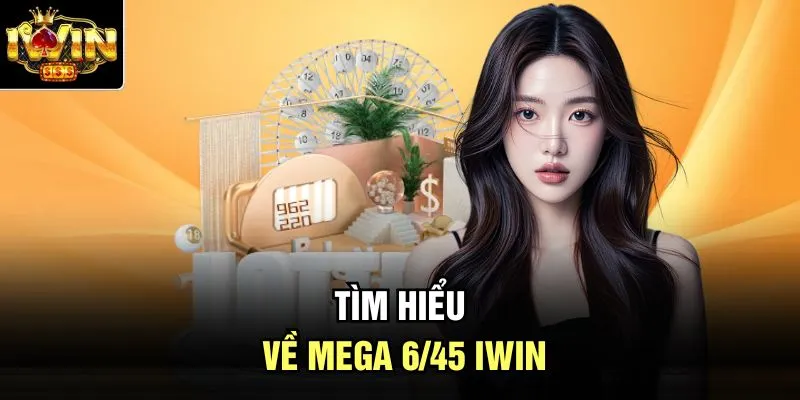 Tìm hiểu về mega 6/45 Iwin
