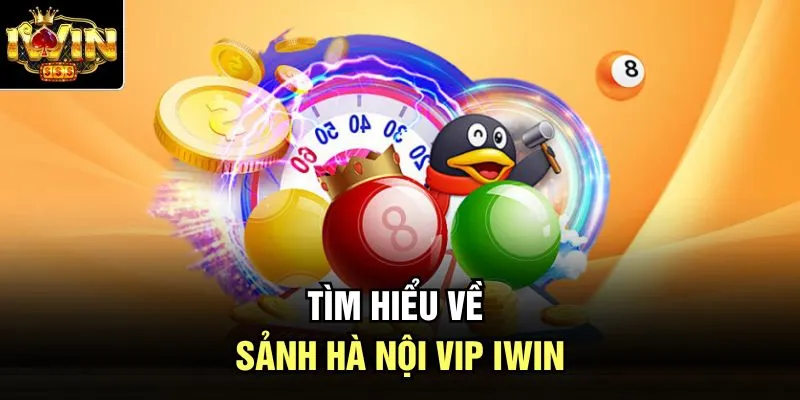 Tìm hiểu về sảnh Hà Nội VIP Iwin