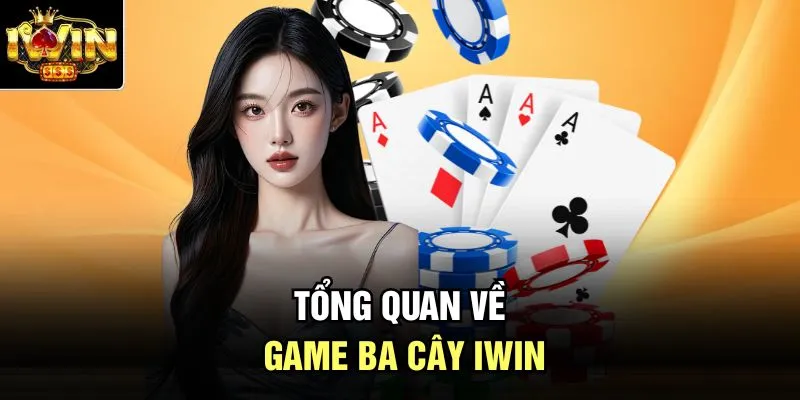 Tổng quan về game ba cây Iwin