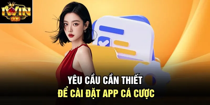 Yêu cầu cần thiết để cài đặt app cá cược
